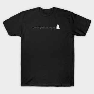 Once an Egret Twice a Regret T-Shirt